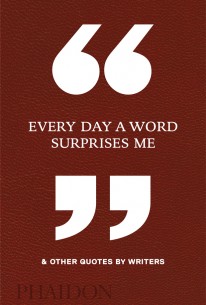 Every Day a Word Surprises Me & Other Quotes by Writers - 