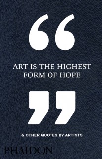 Art Is the Highest Form of Hope & Other Quotes by Artists - 