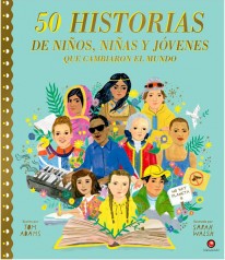 50 historias de niños, niñas y jóvenes que cambiaron el mundo - 
