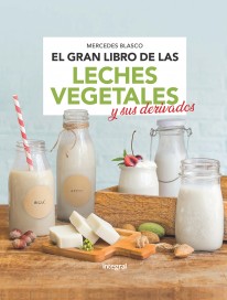 El gran libro de las leches vegetales y sus derivados - 