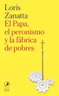 El Papa, el peronismo y la fábrica de pobres - 