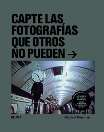 Capte las fotografías que otros no pueden - Michael Freeman