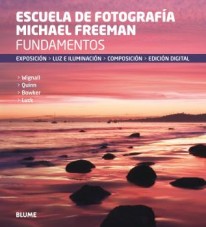 Fundamentos. Escuela de fotografía Michael Freeman - 