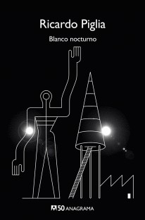Blanco nocturno - Ricardo Piglia