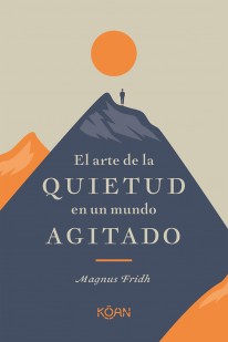 El arte de la quietud en un mundo agitado - Magnus Fridh