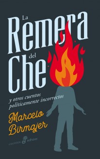 La remera del Che y otros cuentos políticamente incorrectos - 