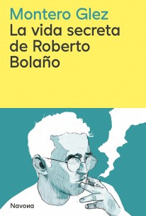 La vida secreta de Roberto Bolaño - 