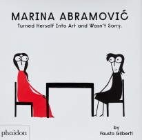 Marina Abramovic Turned Herself Into Art and Wasn’t Sorry - 