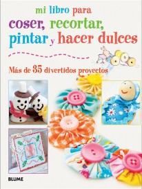 Mi libro para coser, pintar, recortar y hacer dulces - 