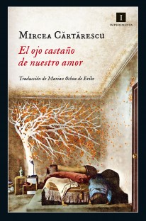 El ojo castaño de nuestro amor El ojo castaño de nuestro amor - Mircea Cartarescu