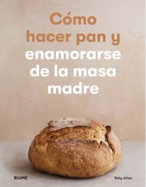 Cómo hacer pan y enamorarse de la masa madre - 