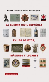 La guerra civil española en cien objetos, imágenes y lugares - 